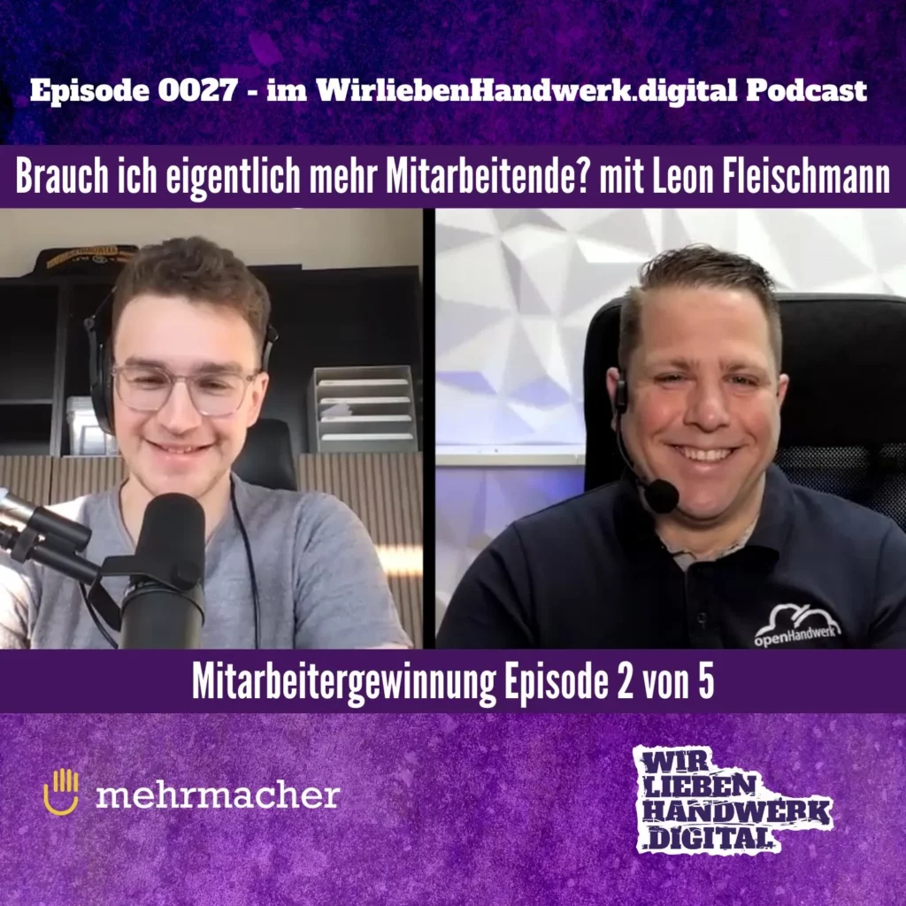 Mitarbeitergewinnung "Brauche ich eigentlich mehr Mitarbeitende?" - Podcast Episode mit Leon Fleischmann von mehrmacher GmbH im WirliebenHandwerk.digital Podcast