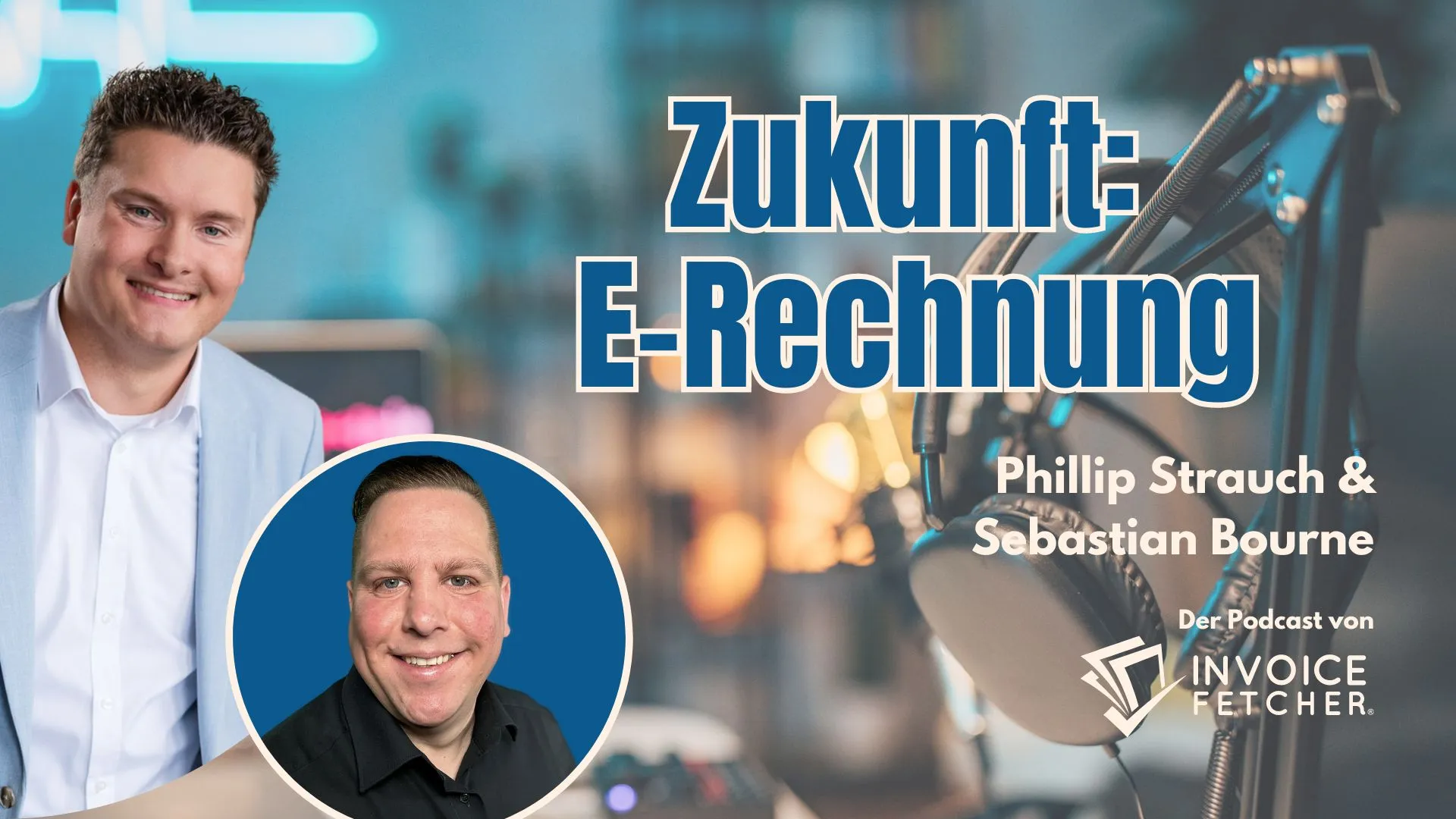 Zukunft E-Rechnung für Unternehmen der Podcast rund um das Thema elektronische Rechnung mit Sebastian Bourne und Phillip Strauch